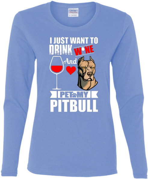 I Just Want To Drink Wine And Pet My Pitbull - Long-sleeved T-shirt (600x600), Png Download