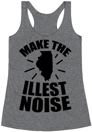 We Make The Illest Noise Racerback Tank Top - Funny Workout Racerback Tank Top Top - My Yoga Pants (484x484), Png Download