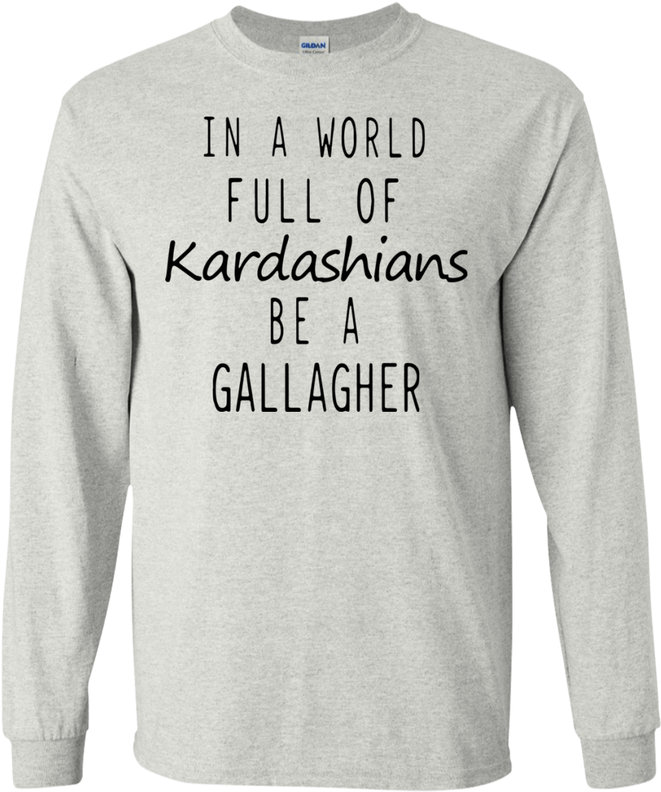 In A World Full Of Kardashians Be A Gallagher Shirt, - Upanayana (1155x1155), Png Download