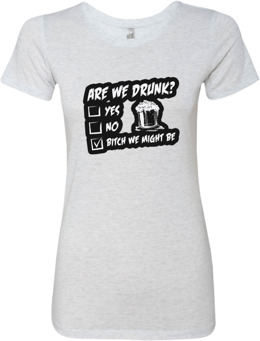 Are We Drunk Ladies' Triblend T Shirt Heather White - T-shirt (1155x1155), Png Download