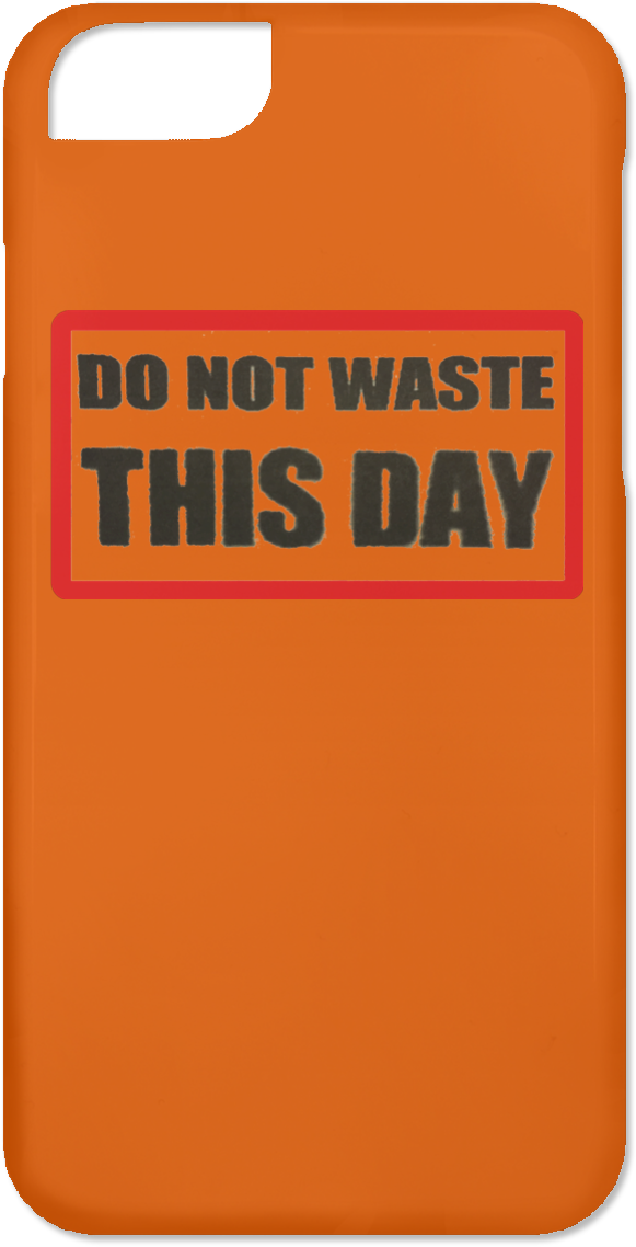 Iphone 6 Case Do Not Waste This Day Logo On Transparent (1155x1155), Png Download