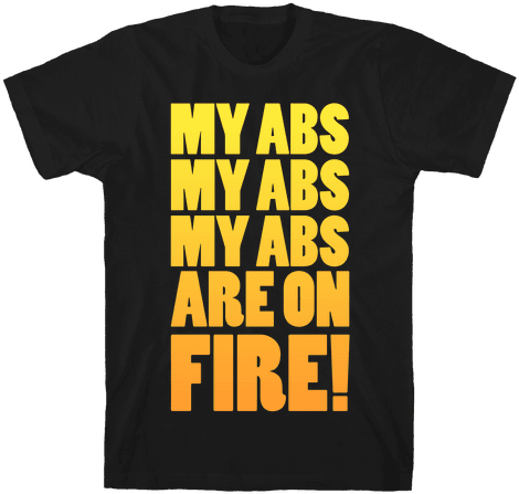 My Abs My Abs My Abs Are On Fire Mens T-shirt - Now For Something Completely Different (484x484), Png Download