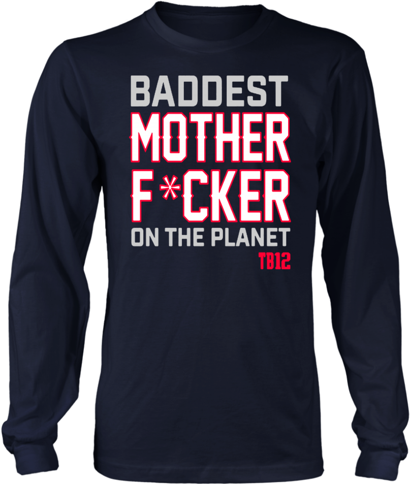 Baddest Mother Fucker On The Planet Tb12 Shirt New (960x960), Png Download
