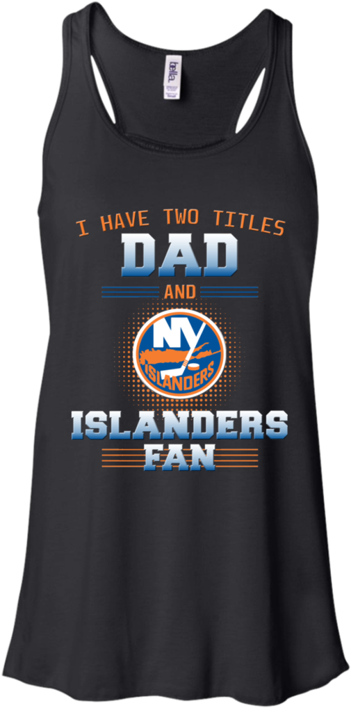 I Have Two Titles Dad And New York Islanders Fan T (1024x1024), Png Download