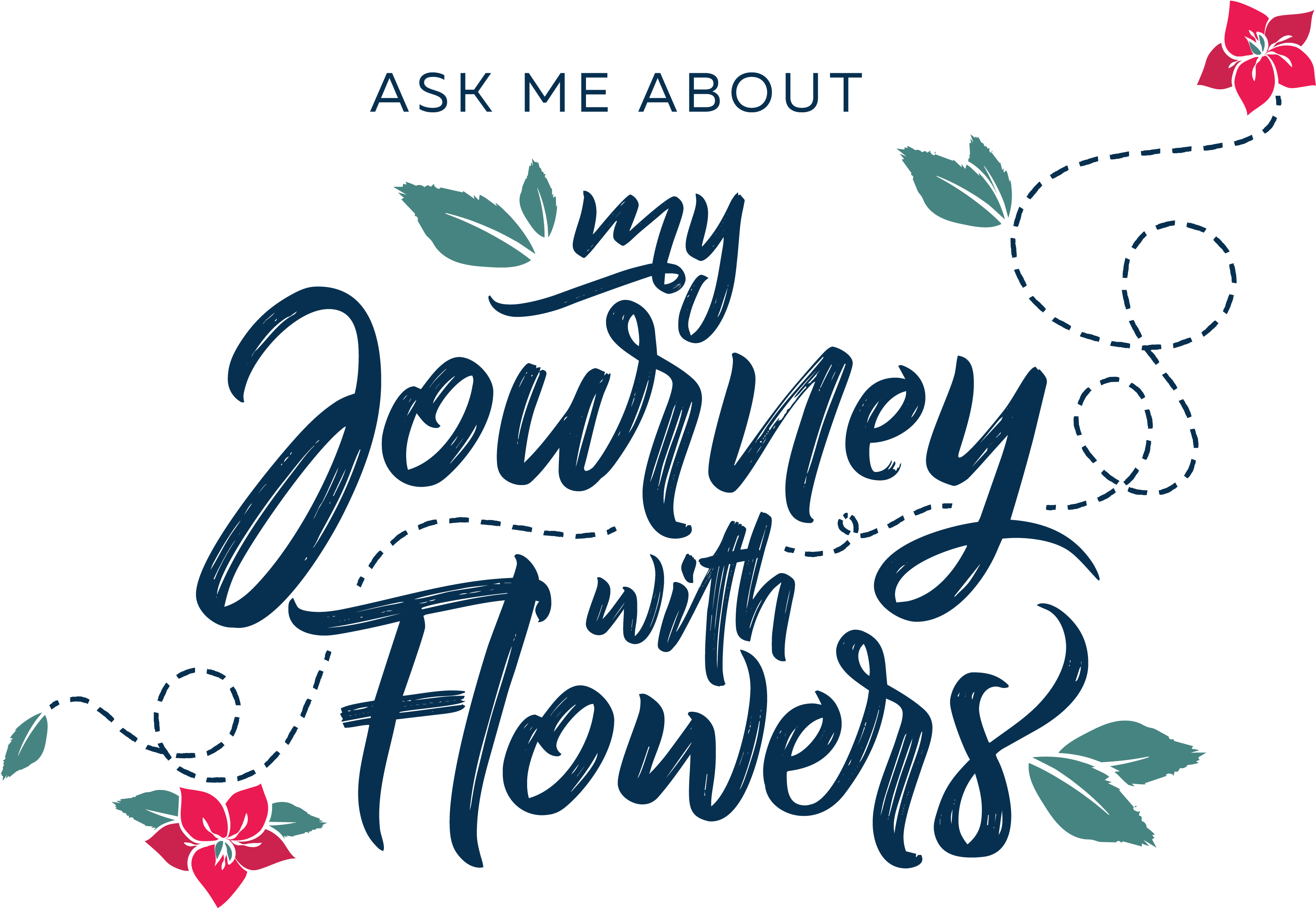 Ask Me About My Journey With Flowers Sep 2018 (attachment (3508x2482), Png Download