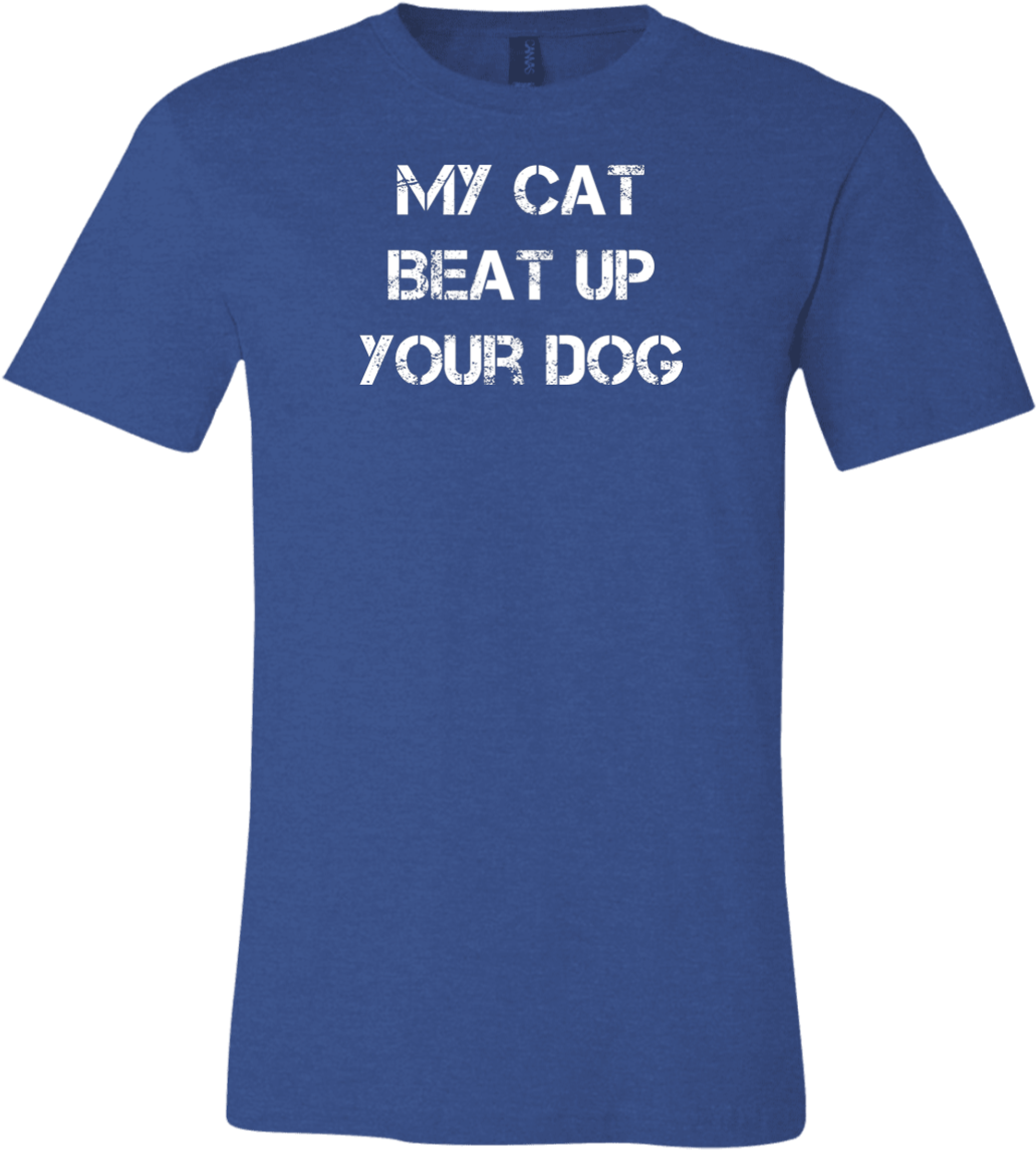 My Cat Beat Up Your Dog Funny Cat Lover T Shirt Gift - T Shirt (1155x1155), Png Download