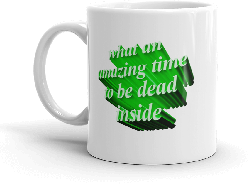 What An Amazing Time To Be Dead Inside Mug (849x627), Png Download