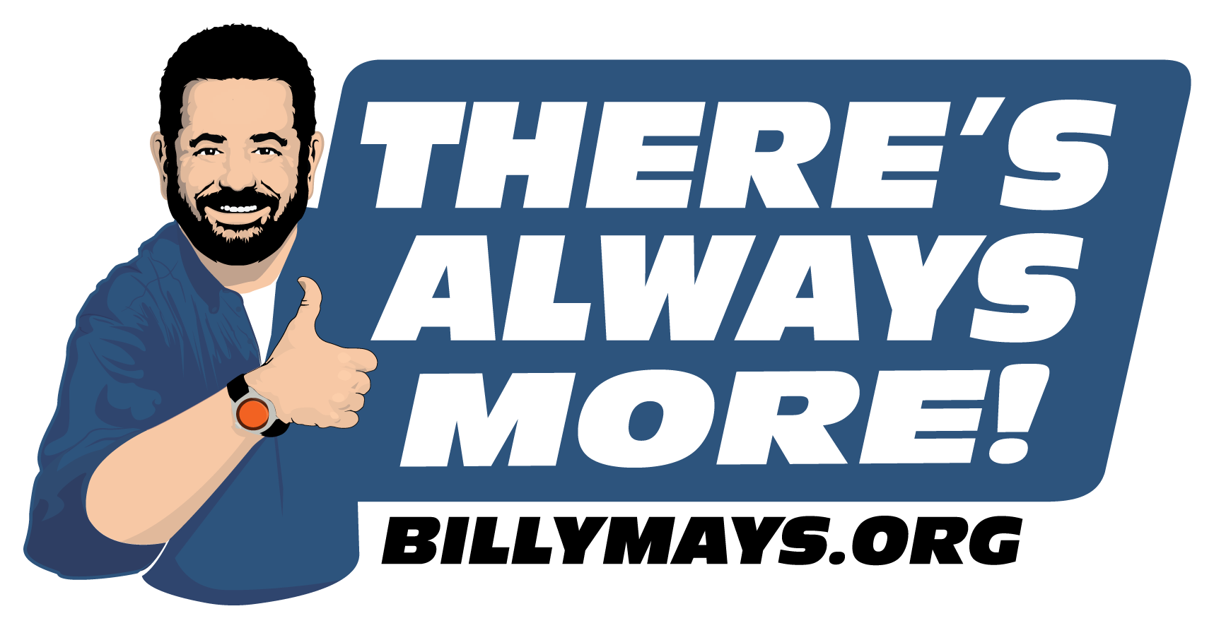 Billymays Theres Always More Finished (1801x901), Png Download