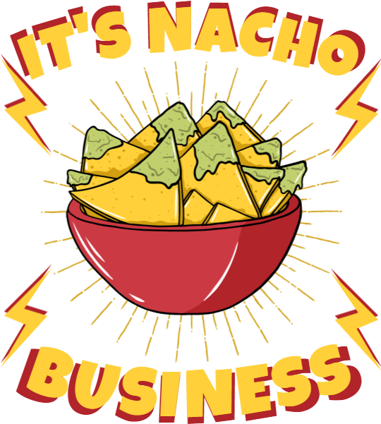 It's Nacho Business (539x643), Png Download
