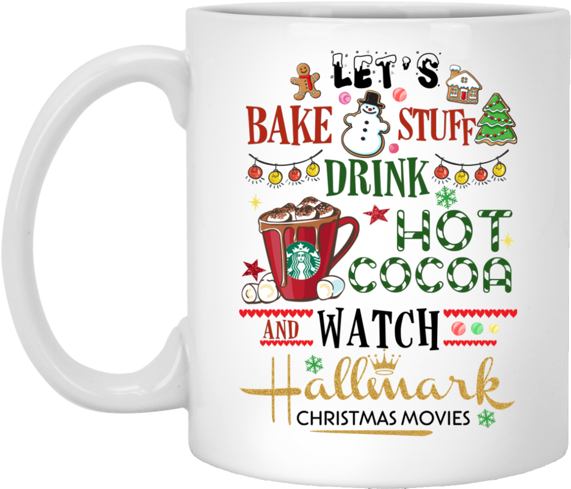 Let's Bake Stuff Drink Hot Cocoa And Watch Hallmark - My Hallmark Christmas Movie Watching Mug (1155x1155), Png Download