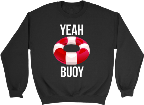 Yeah Buoy Shirt Funny Sailing Swimming Lifeguard Tee - Sweatshirt (600x600), Png Download