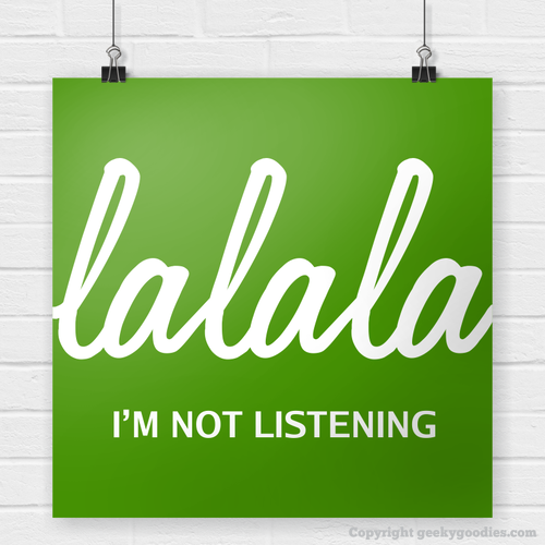 La La La I'm Not Listening Poster - Banner (500x500), Png Download
