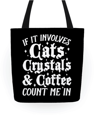 If It Involves Cats, Crystals & Coffee Tote - If It Involves Cats, Crystals & Coffee Tote Bag: (484x484), Png Download