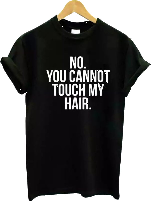 "no You Cannot Touch My Hair" Tee - Active Shirt (768x826), Png Download