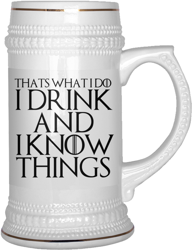 Thats What I Do I Drink And I Know Things - Drink And I Know Things Beer Stein (1024x1024), Png Download