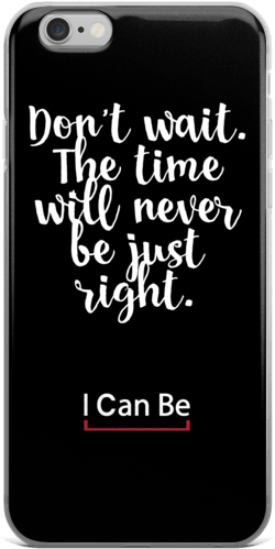 Don't Wait Iphone 6/6s, 6 Plus/6s Plus Case - Mobile Phone (600x600), Png Download