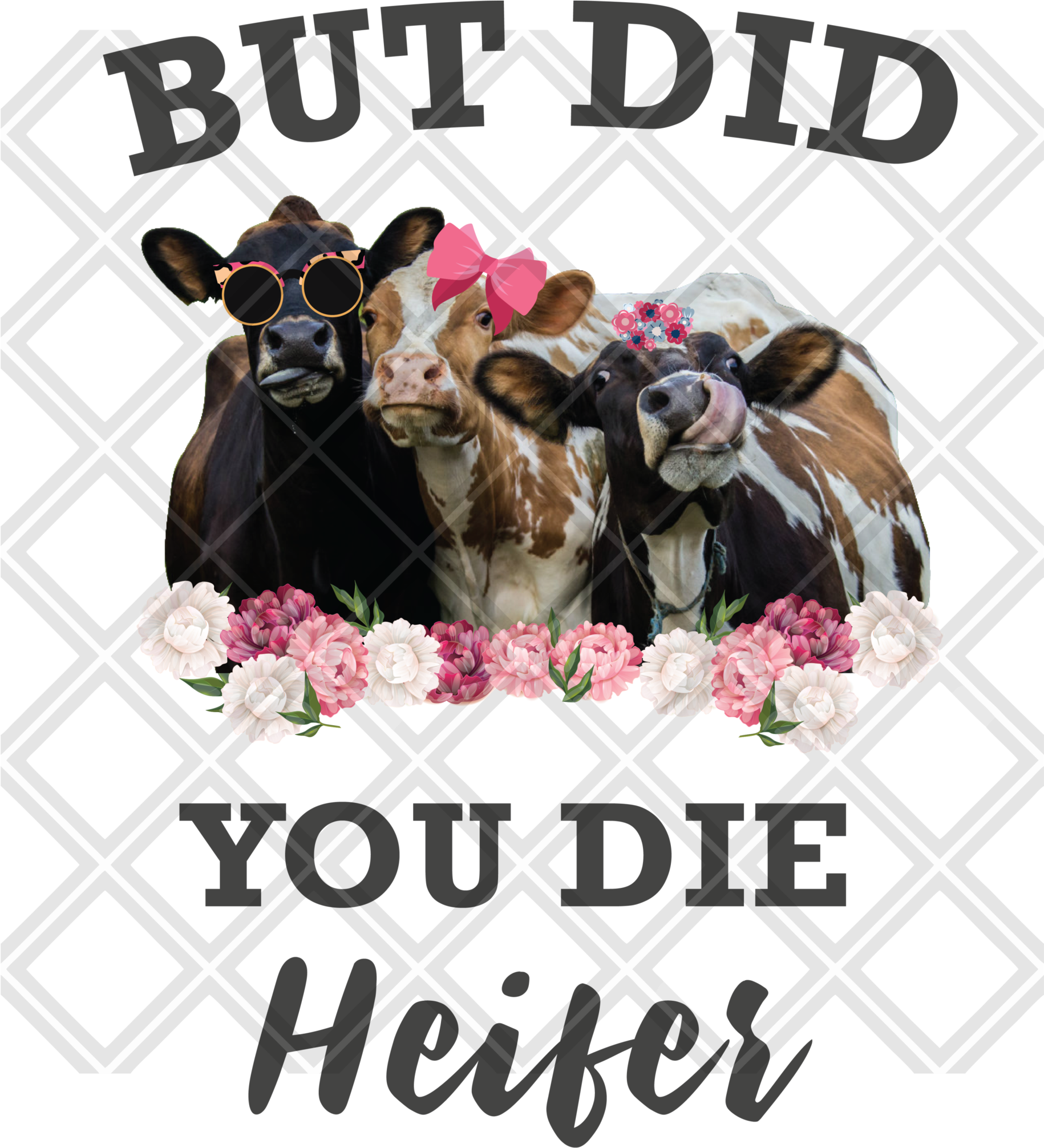 But Did You Die Heifer Cow Grey Font No Frame Htv Transfer (1829x2048), Png Download