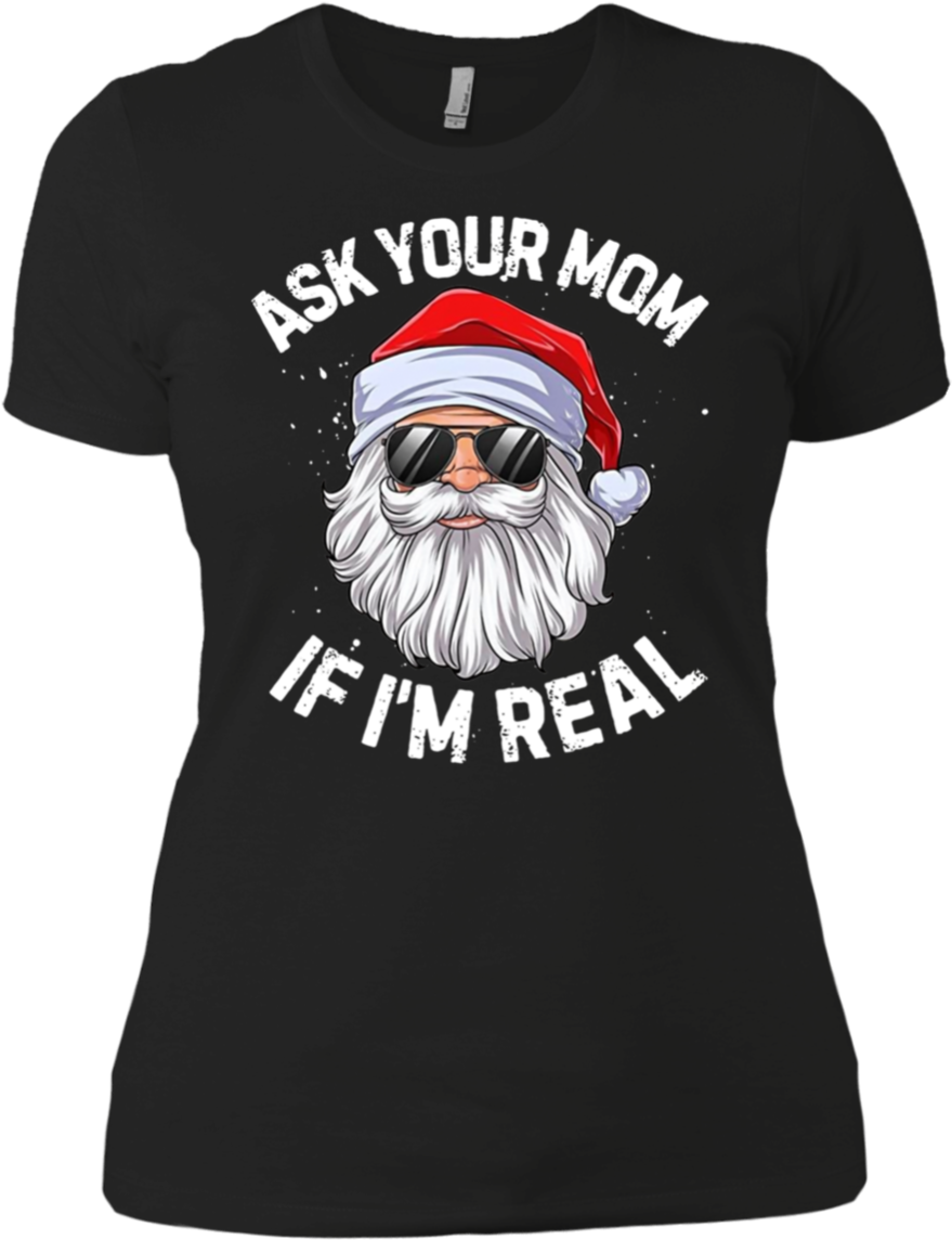Ask Your Mom If I'm Real Santa Claus Christmas Shirt - Ask Your Mom If I M Real (1155x1155), Png Download