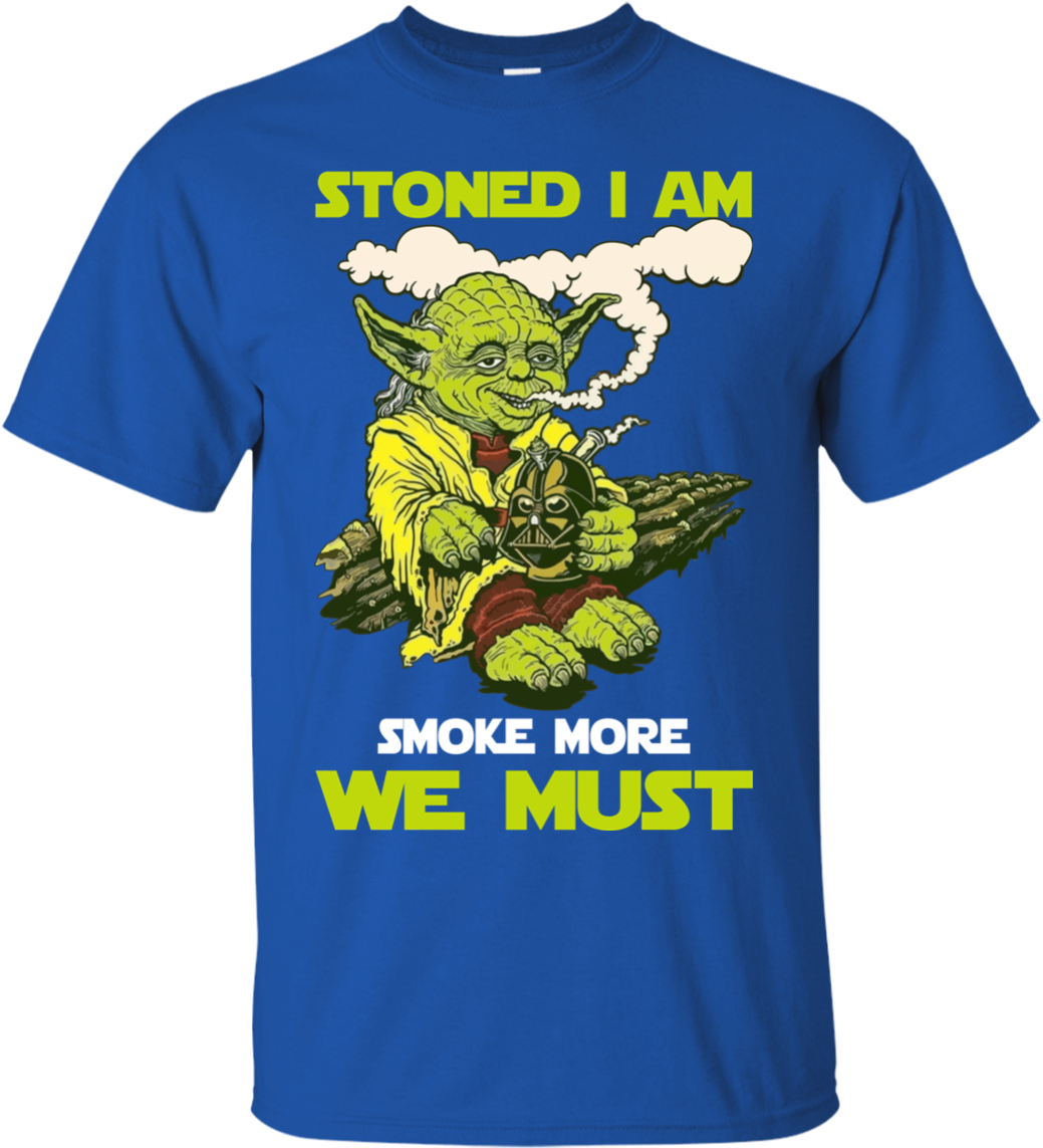 Star Wars Yoda Stoned I Am Smoke More We Must Shirt - You Are And Say What You Feel Because Those Who Mind (1155x1155), Png Download