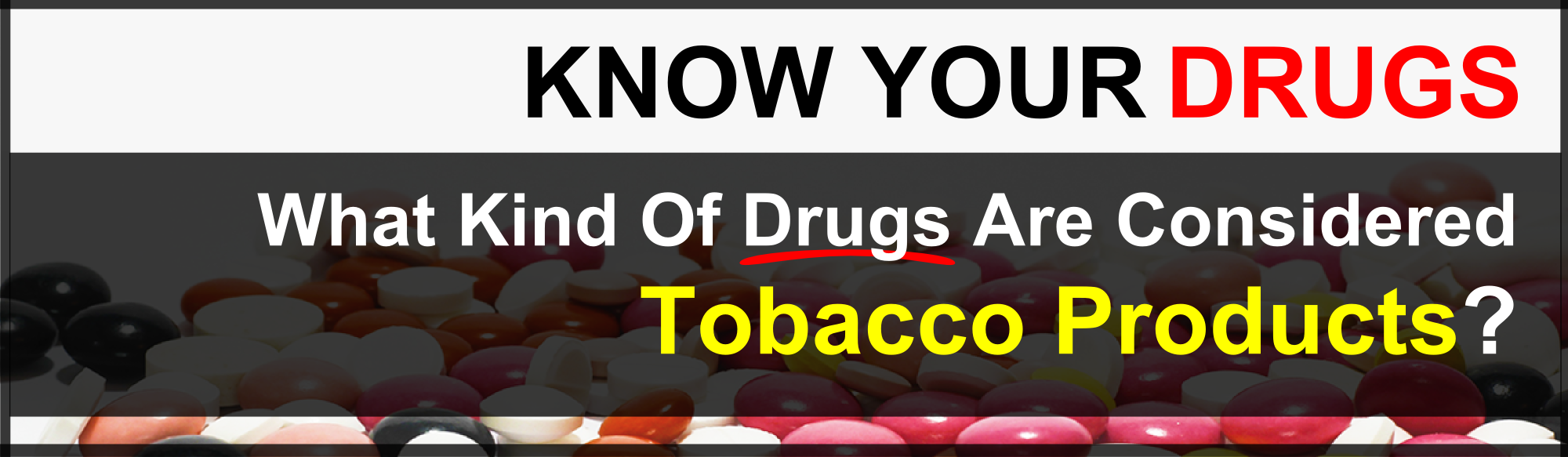 What Kind Of Drugs Are Considered Tobacco Products - Drug (2000x583), Png Download