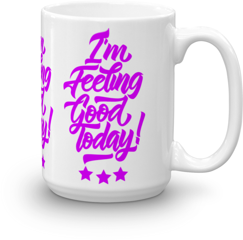 I'm Feeling Good Today Personalised Ceramic Tea Coffee - Mug (1000x1000), Png Download