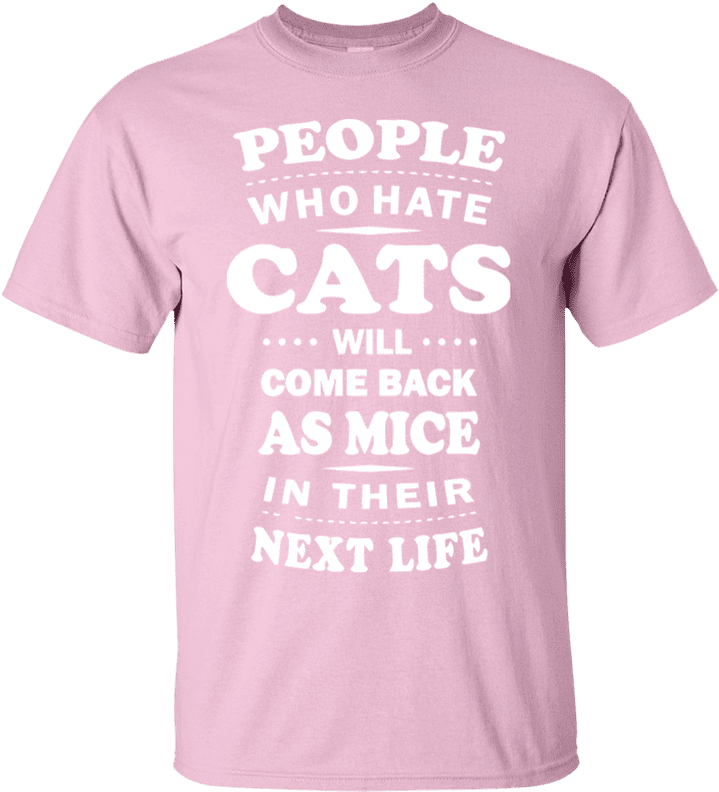 People Who Hate Cats Will Come Back As Mice In Their - Active Shirt (800x800), Png Download