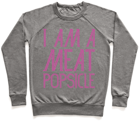 I Am A Meat Popsicle Pullover - Sweater With A Crown (484x484), Png Download
