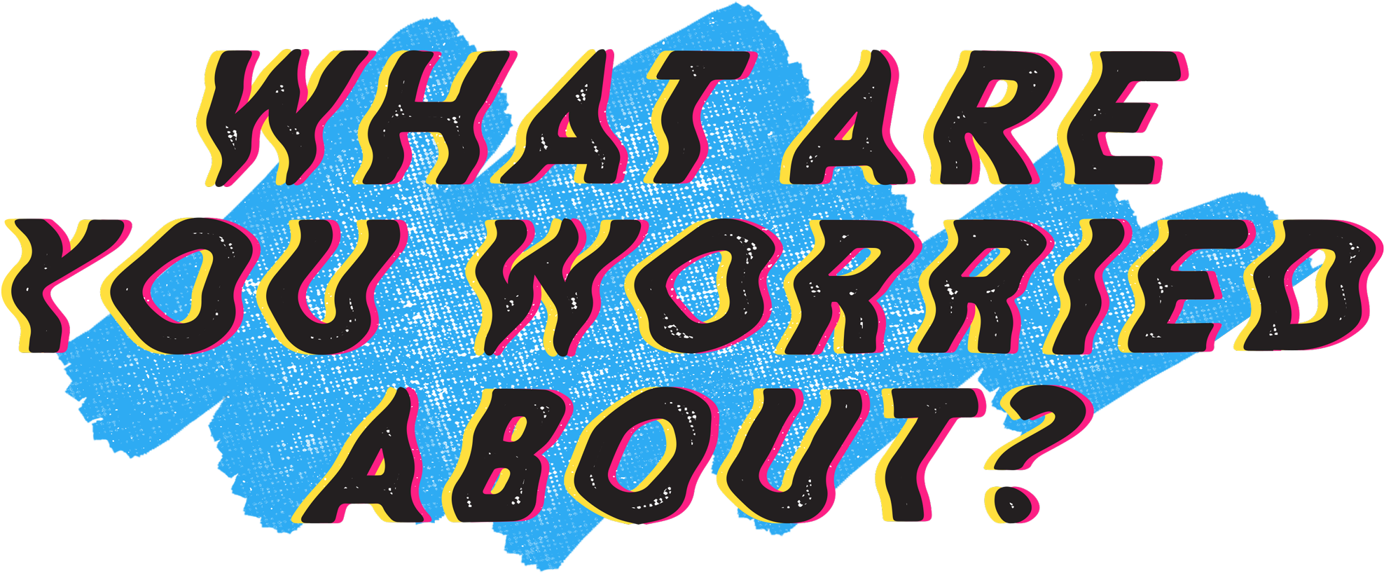 What Are You Worried About (2000x838), Png Download