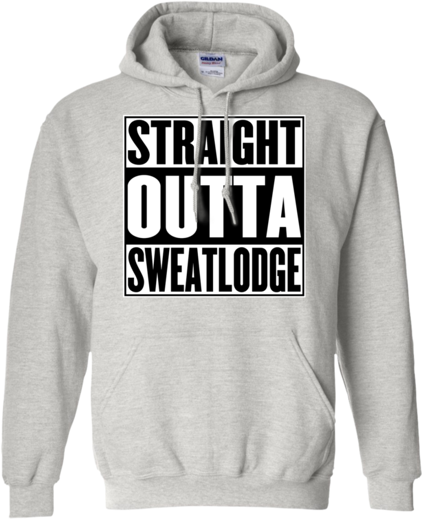 Straight Outta Sweat Lodge Pullover Hoodie 8 Oz - Hoodie (1024x1024), Png Download