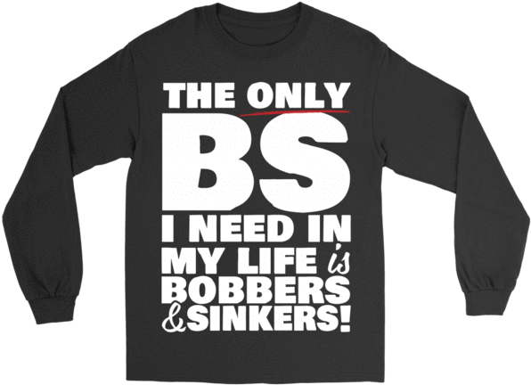The Only Bs I Need Is Bobbers & Sinkers - Long-sleeved T-shirt (600x600), Png Download