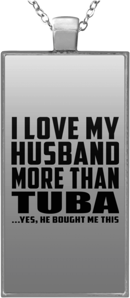 I Love My Husband More Than Tuba He Bought Me This - Locket (1155x1155), Png Download