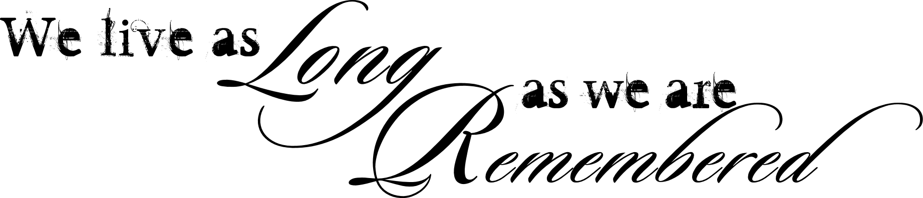 Download The Free Png File - We Live As Long As We Are Remembered (1843x397), Png Download