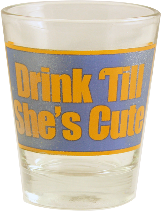 Drink 'till She's Cute Shot Glass-"i'm Pretty Sure - Pint Glass (1000x1000), Png Download