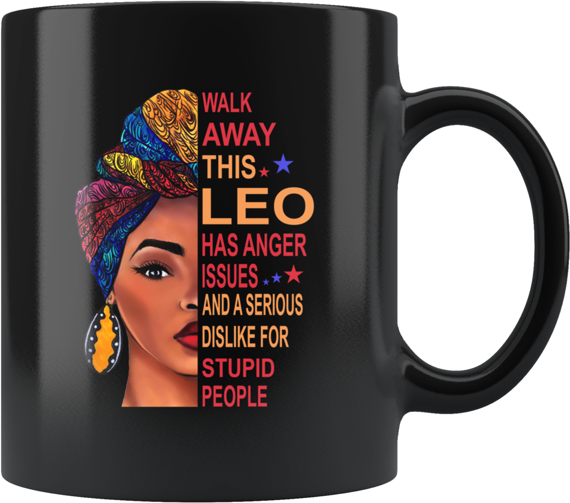 Black Girl Walk Away This Leo Has Anger Issues Serious (1200x1200), Png Download