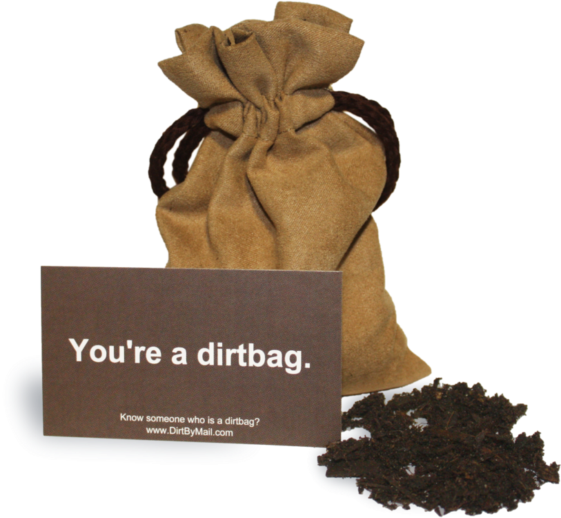 Will Literally Send Your Ex's A Bag Of Dirt Hahahaha - Dirtbag Delivery (1024x922), Png Download