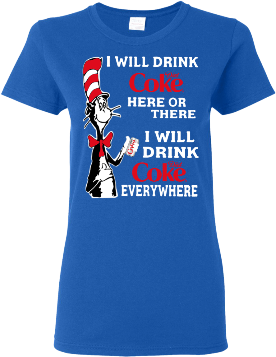 I Will Drink Diet Coke Here Or There I Will Drink Diet - T-shirt (1155x1155), Png Download